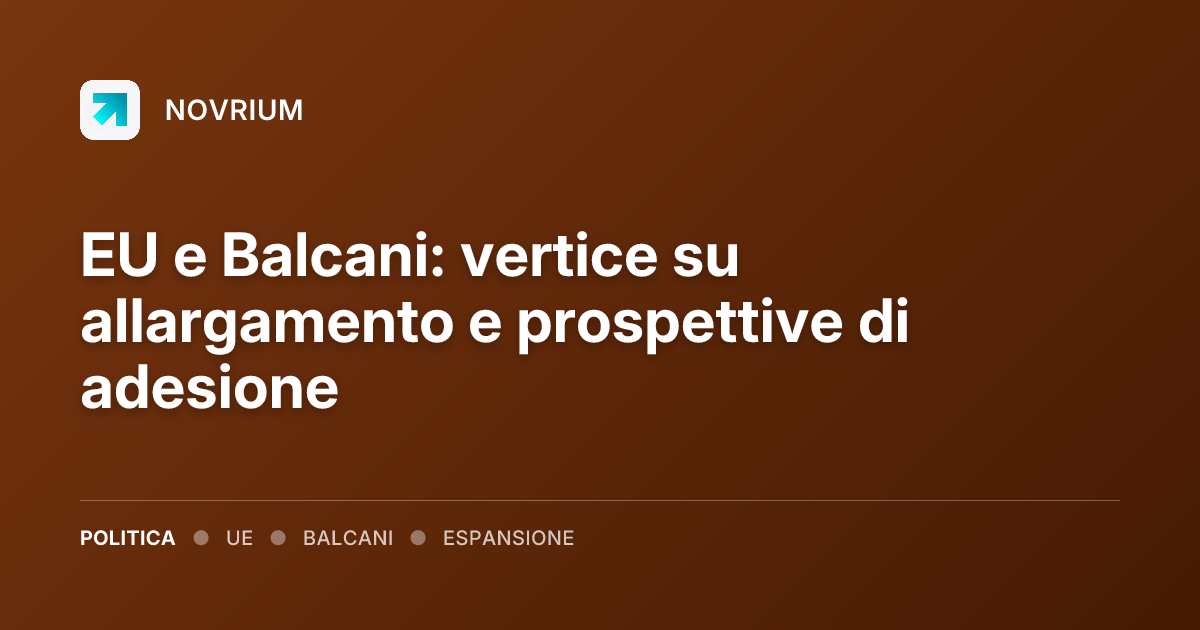 EU e Balcani: vertice su allargamento e prospettive di adesione