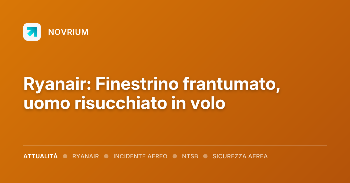 Ryanair: Finestrino frantumato, uomo risucchiato in volo