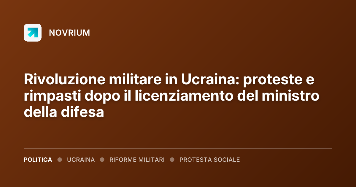 Rivoluzione militare in Ucraina: proteste e rimpasti dopo il licenziamento del ministro della difesa