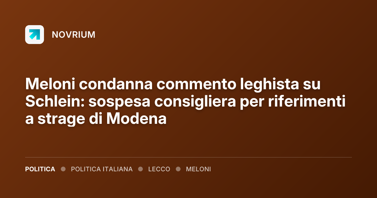 Meloni condanna commento leghista su Schlein: sospesa consigliera per riferimenti a strage di Modena