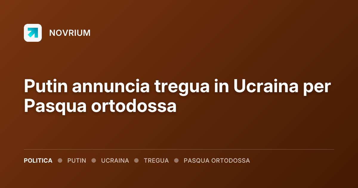 Putin annuncia tregua in Ucraina per Pasqua ortodossa