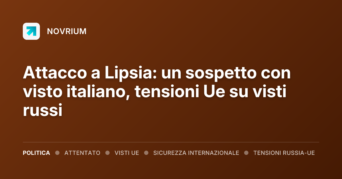 Attacco a Lipsia: un sospetto con visto italiano, tensioni Ue su visti russi
