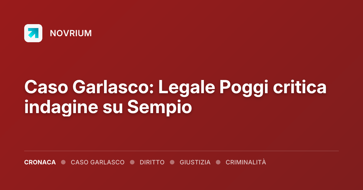 Caso Garlasco: Legale Poggi critica indagine su Sempio