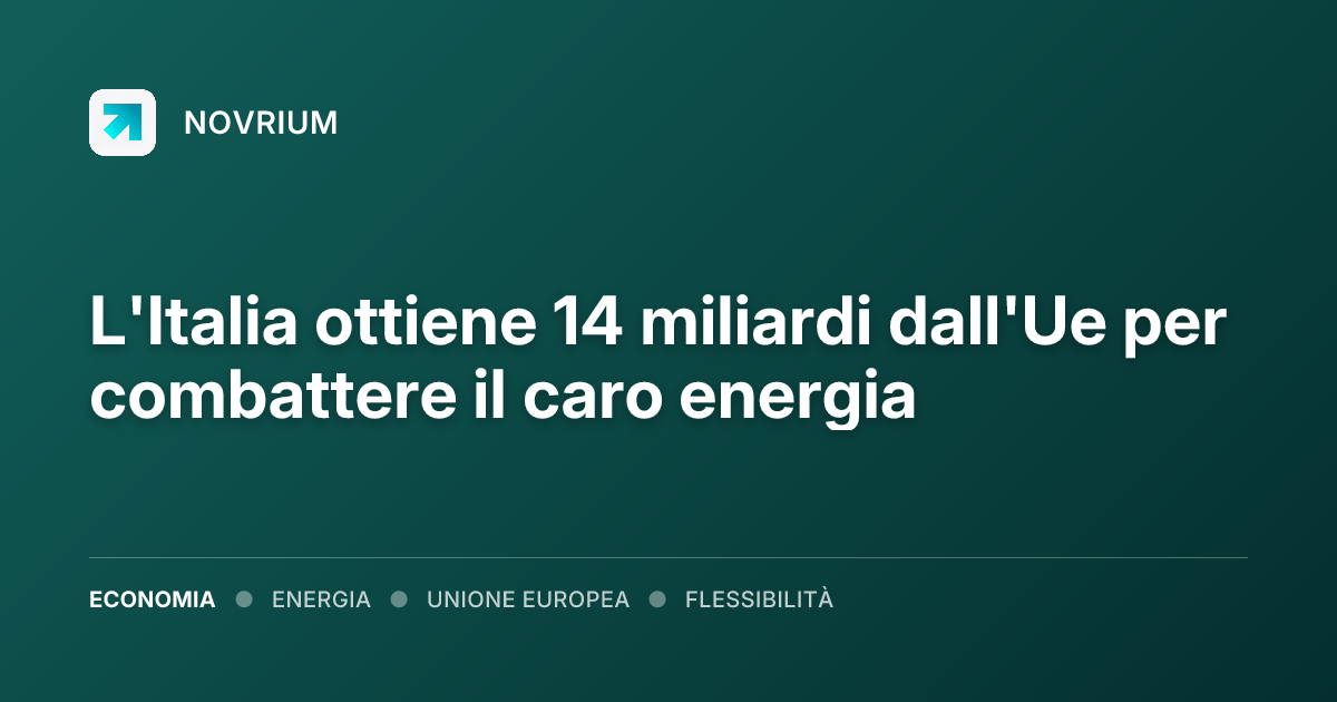 L'Italia ottiene 14 miliardi dall'Ue per combattere il caro energia