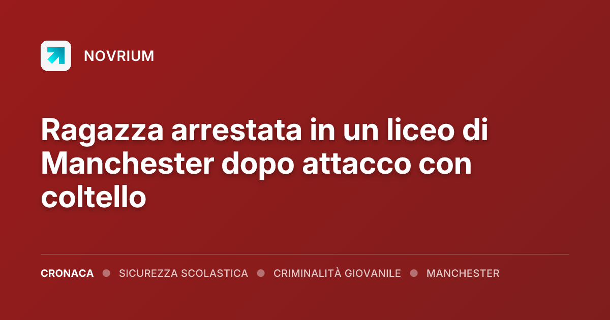 Ragazza arrestata in un liceo di Manchester dopo attacco con coltello