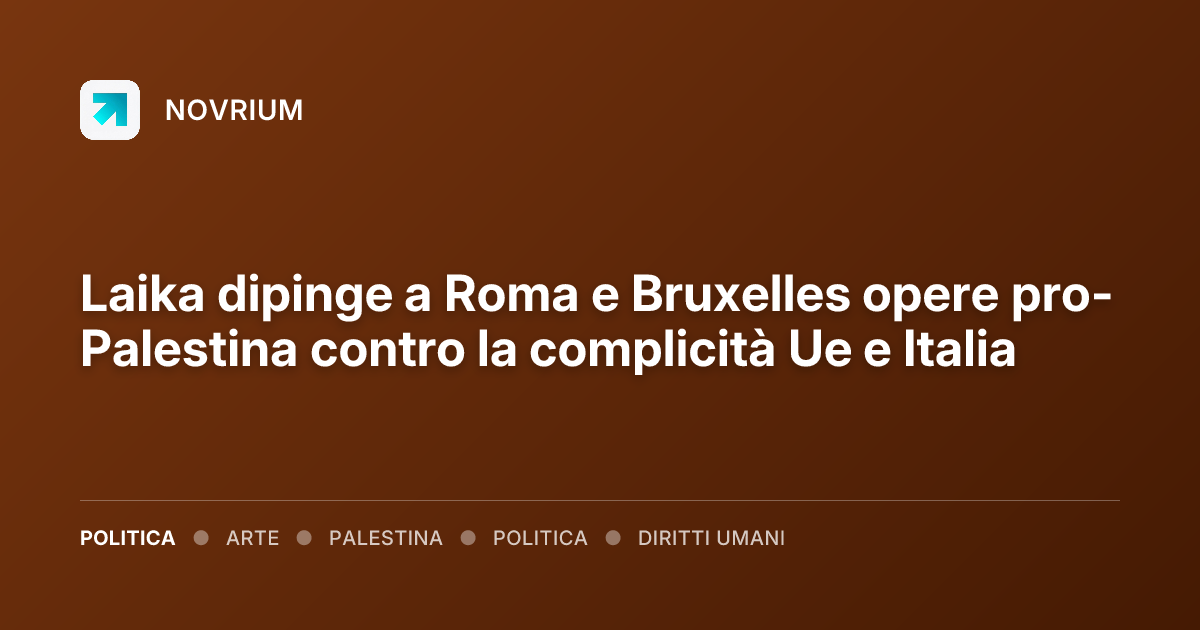 Laika dipinge a Roma e Bruxelles opere pro-Palestina contro la complicità Ue e Italia