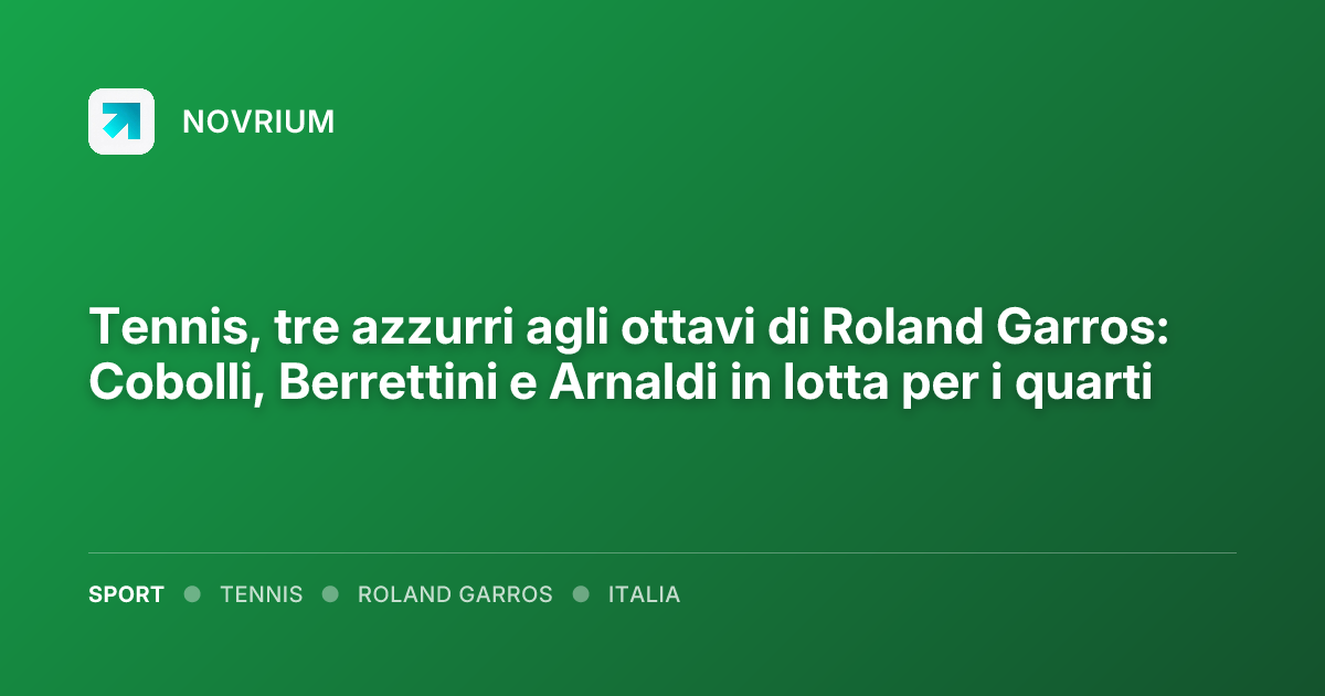 Tennis, tre azzurri agli ottavi di Roland Garros: Cobolli, Berrettini e Arnaldi in lotta per i quarti