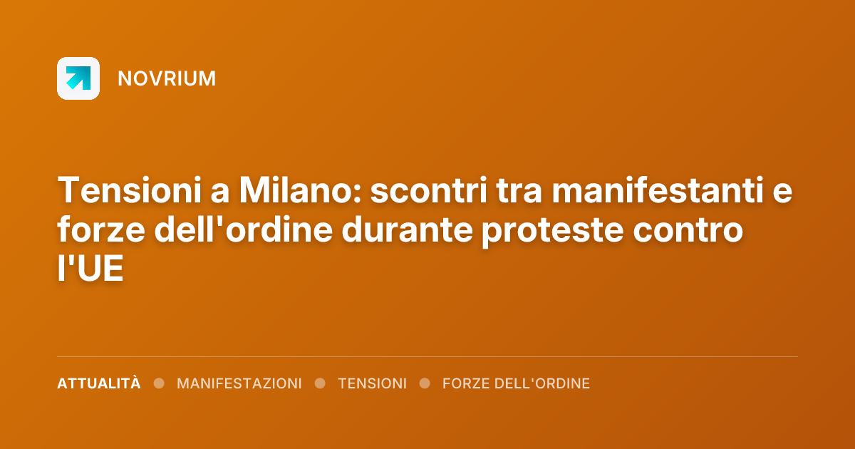 Tensioni a Milano: scontri tra manifestanti e forze dell'ordine durante proteste contro l'UE