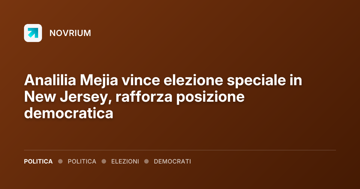 Analilia Mejia vince elezione speciale in New Jersey, rafforza posizione democratica
