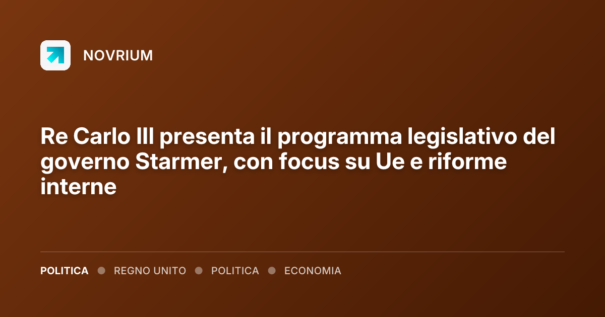 Re Carlo III presenta il programma legislativo del governo Starmer, con focus su Ue e riforme interne