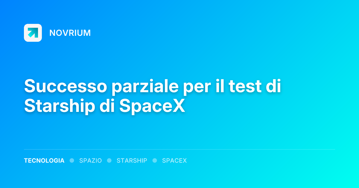 Successo parziale per il test di Starship di SpaceX