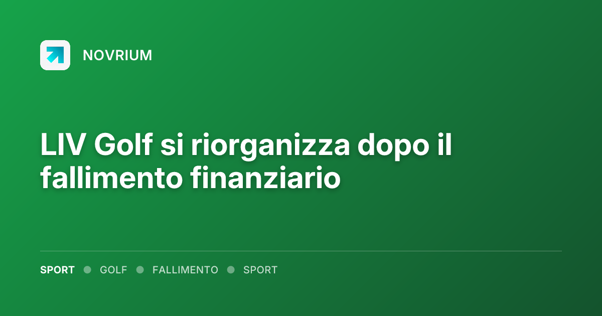 LIV Golf si riorganizza dopo il fallimento finanziario