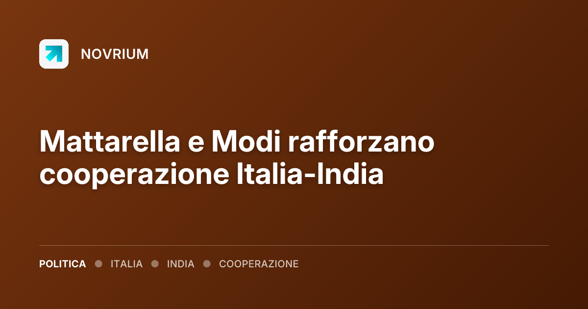 Mattarella e Modi rafforzano cooperazione Italia-India