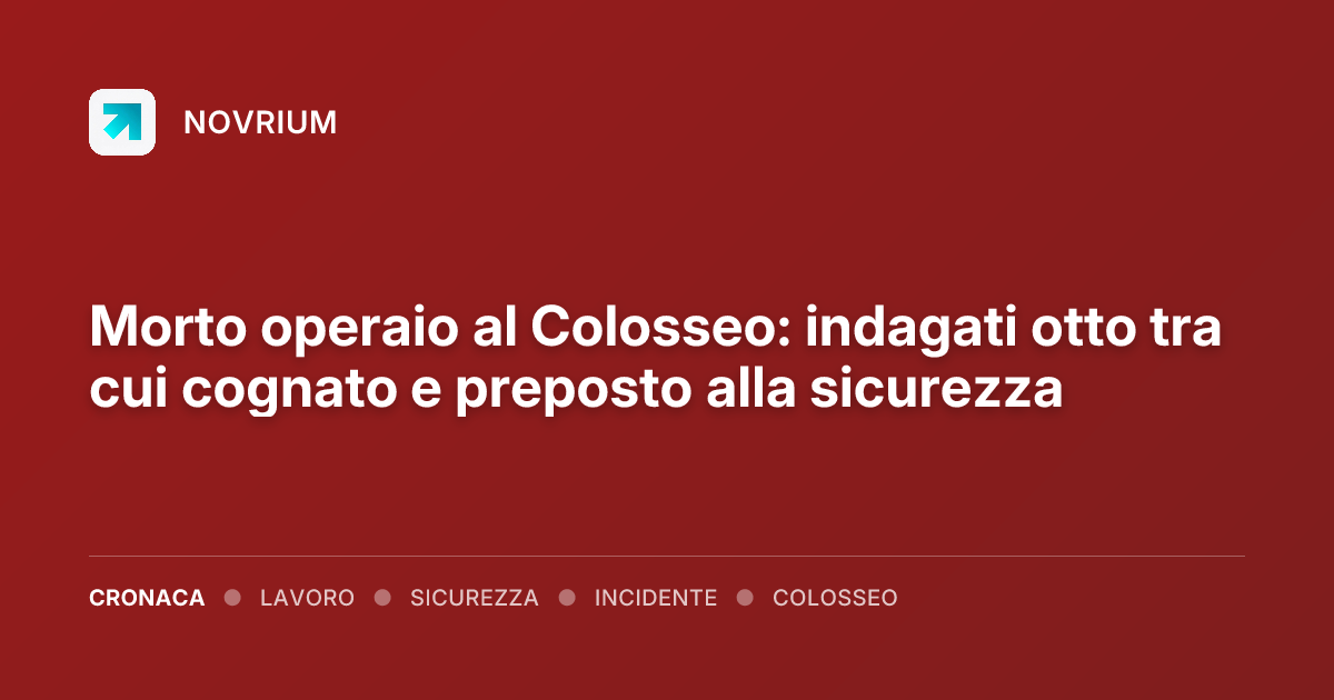 Morto operaio al Colosseo: indagati otto tra cui cognato e preposto alla sicurezza
