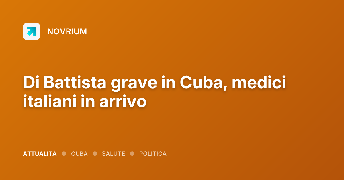 Di Battista grave in Cuba, medici italiani in arrivo