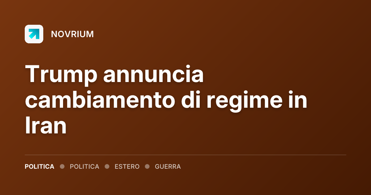Trump annuncia cambiamento di regime in Iran