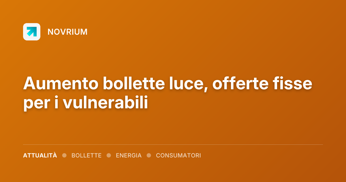 Aumento bollette luce, offerte fisse per i vulnerabili