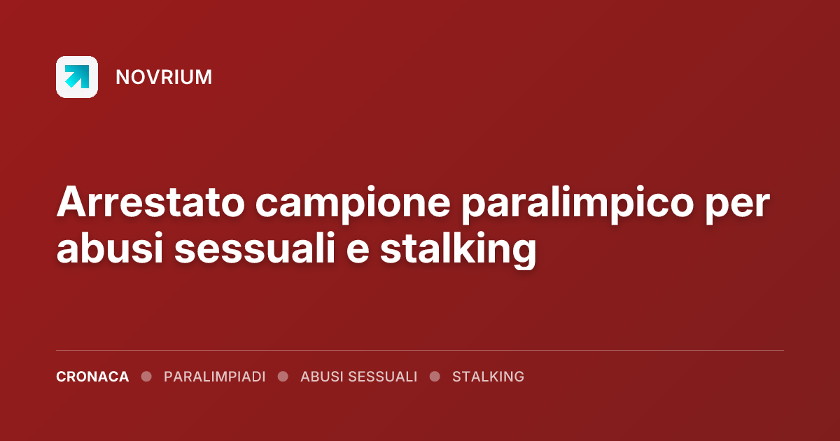 Arrestato campione paralimpico per abusi sessuali e stalking