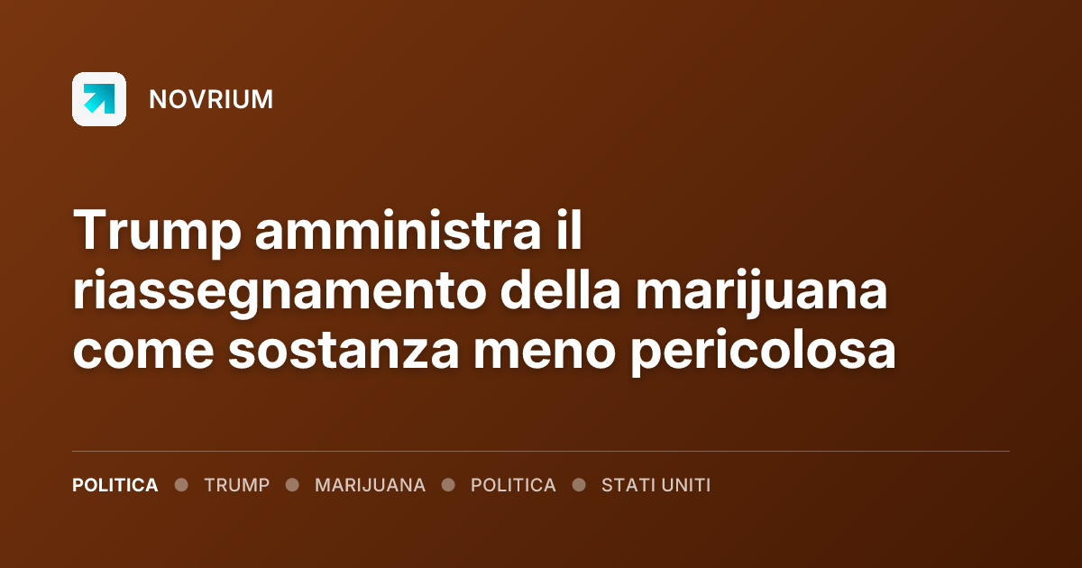 Trump amministra il riassegnamento della marijuana come sostanza meno pericolosa