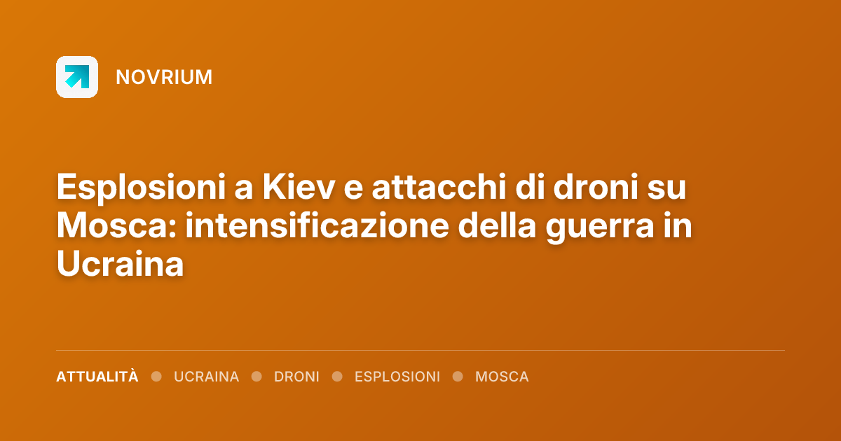Esplosioni a Kiev e attacchi di droni su Mosca: intensificazione della guerra in Ucraina