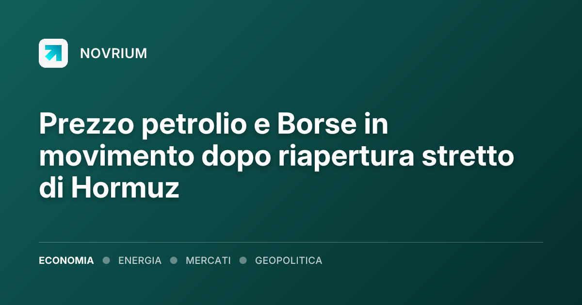 Prezzo petrolio e Borse in movimento dopo riapertura stretto di Hormuz