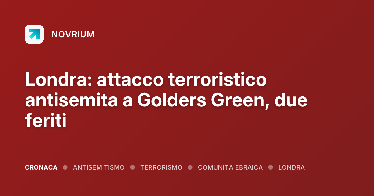 Londra: attacco terroristico antisemita a Golders Green, due feriti