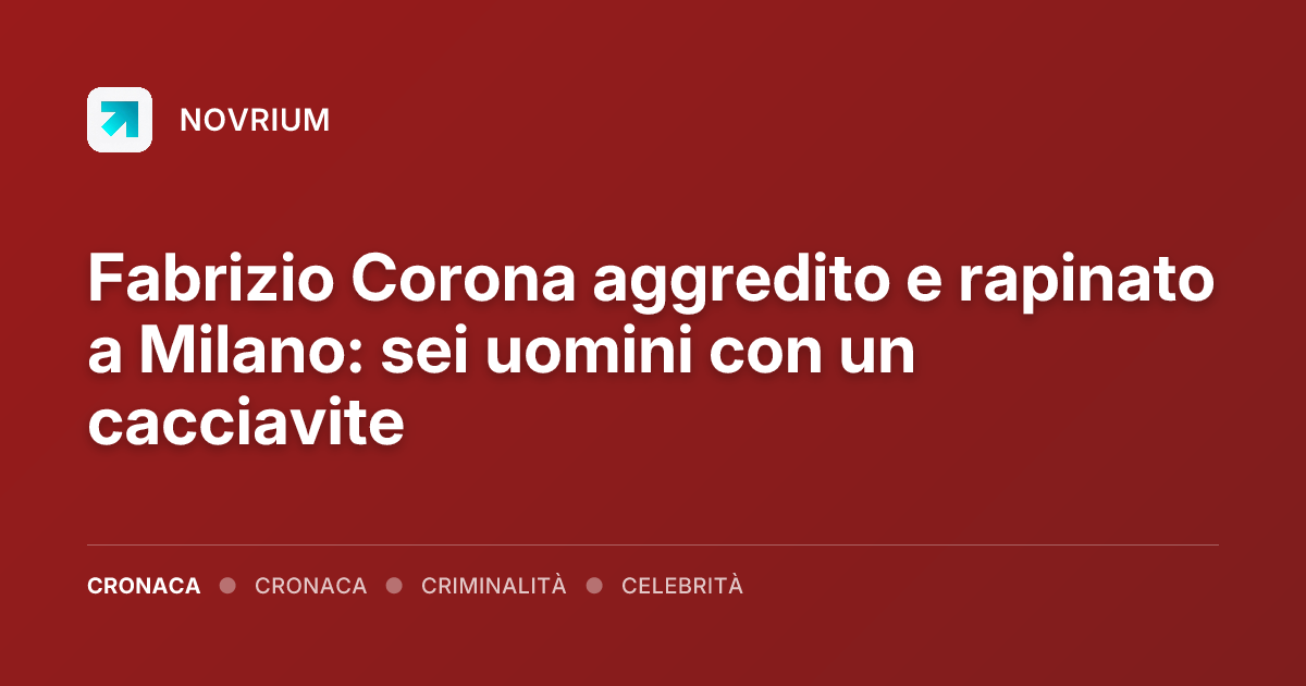 Fabrizio Corona aggredito e rapinato a Milano: sei uomini con un cacciavite