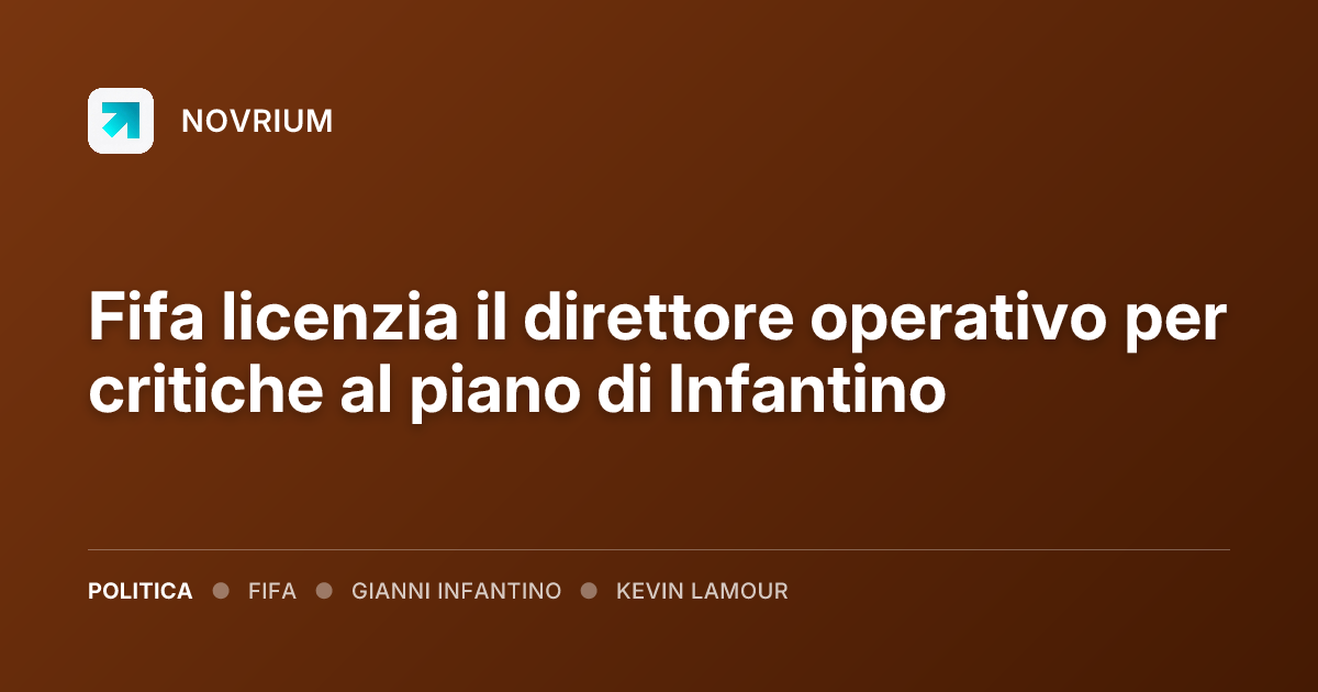 Fifa licenzia il direttore operativo per critiche al piano di Infantino