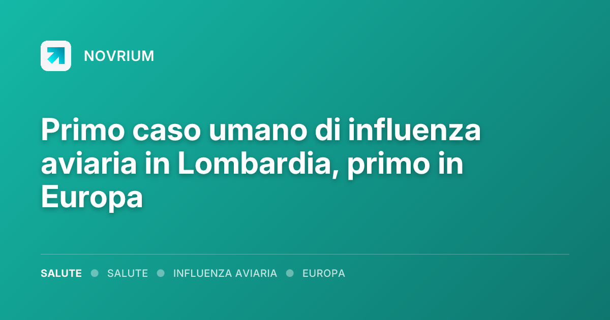 Primo caso umano di influenza aviaria in Lombardia, primo in Europa