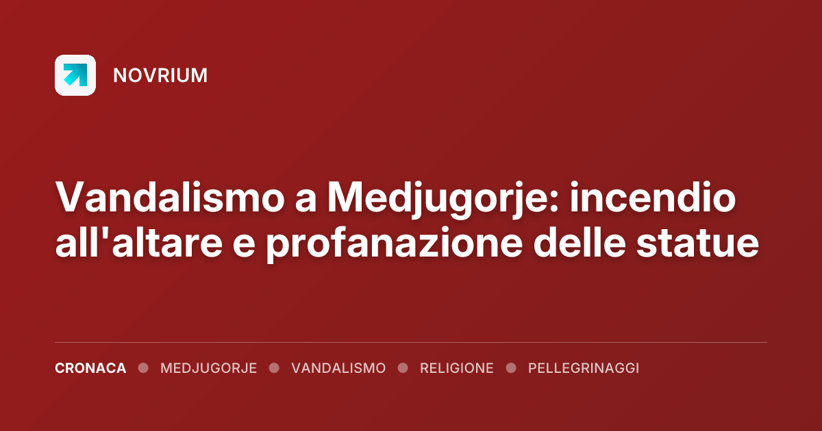 Vandalismo a Medjugorje: incendio all'altare e profanazione delle statue