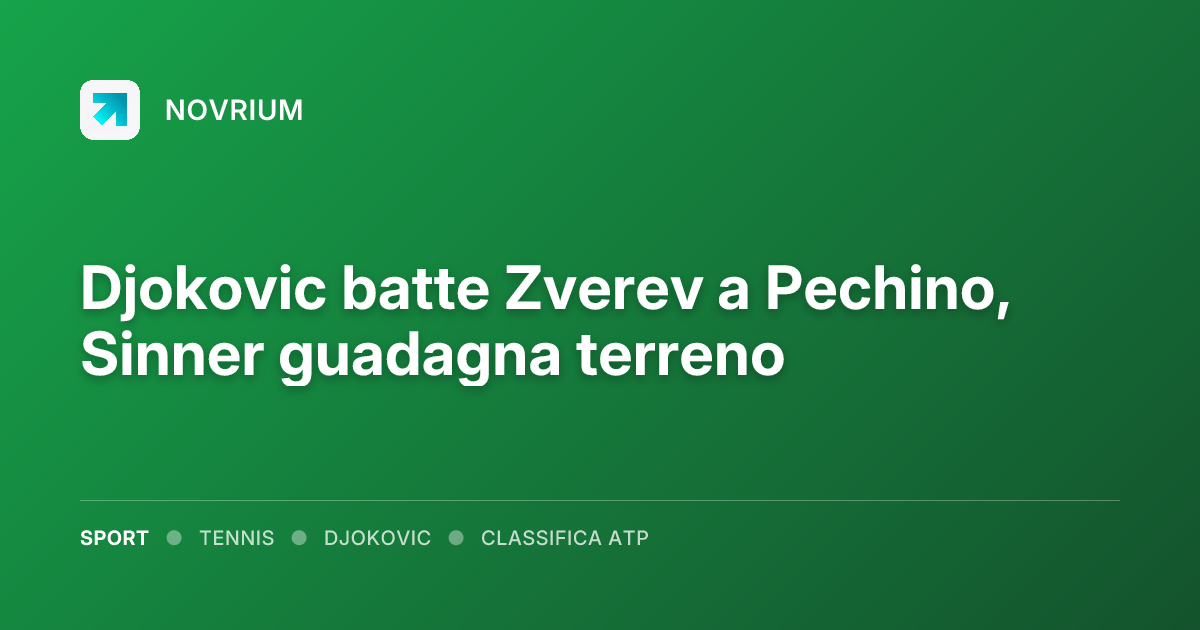 Djokovic batte Zverev a Pechino, Sinner guadagna terreno