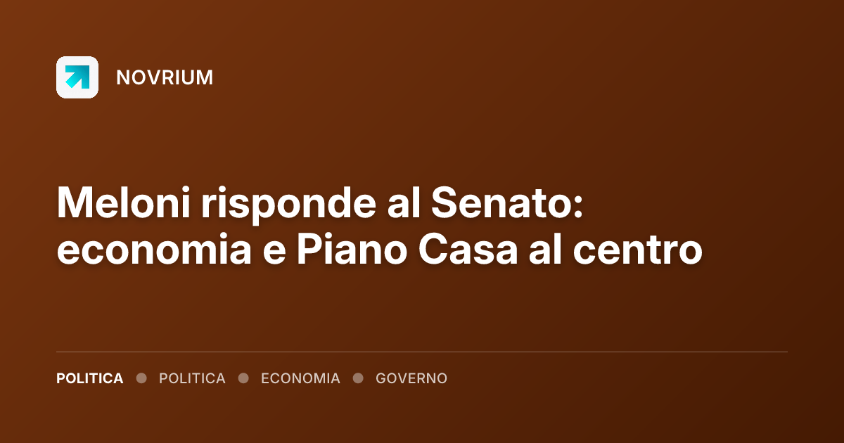 Meloni risponde al Senato: economia e Piano Casa al centro