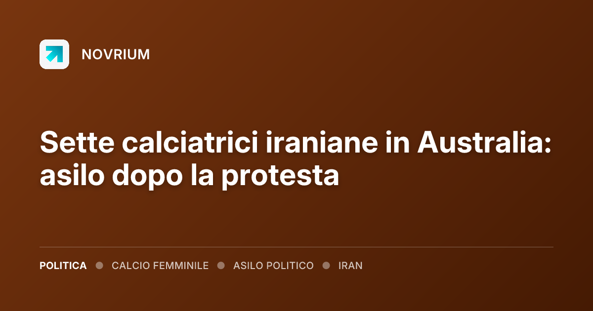 Sette calciatrici iraniane in Australia: asilo dopo la protesta