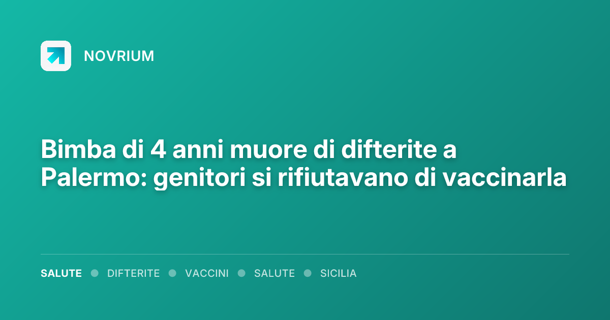 Bimba di 4 anni muore di difterite a Palermo: genitori si rifiutavano di vaccinarla