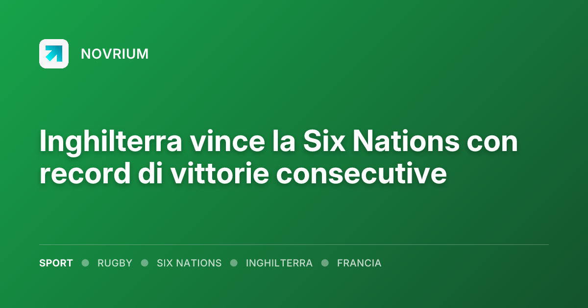 Inghilterra vince la Six Nations con record di vittorie consecutive