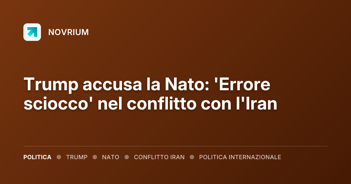 Trump accusa la Nato: 'Errore sciocco' nel conflitto con l'Iran