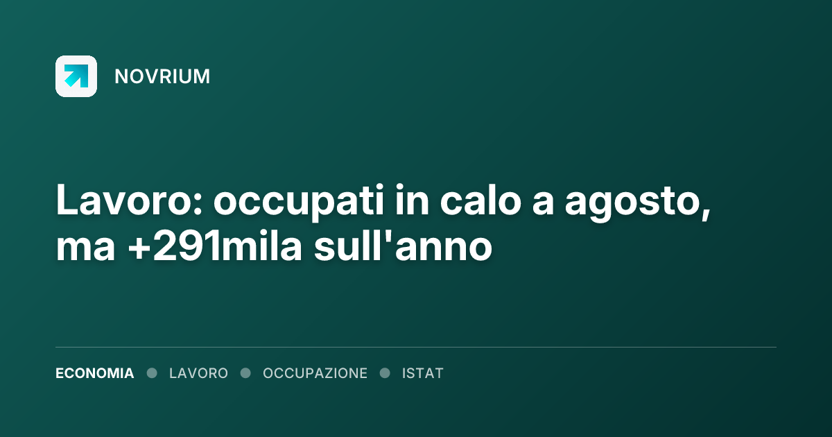 Lavoro: occupati in calo a agosto, ma +291mila sull'anno