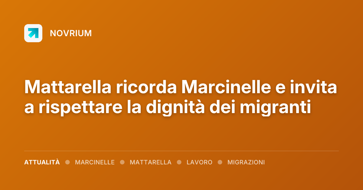 Mattarella ricorda Marcinelle e invita a rispettare la dignità dei migranti