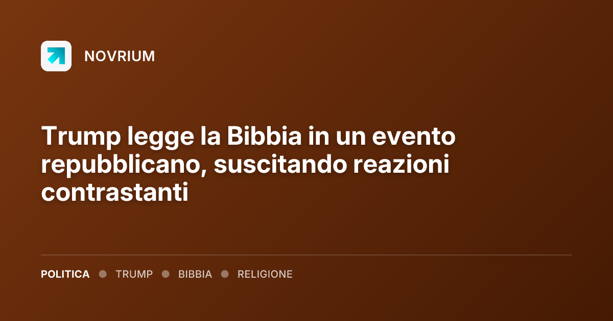 Trump legge la Bibbia in un evento repubblicano, suscitando reazioni contrastanti