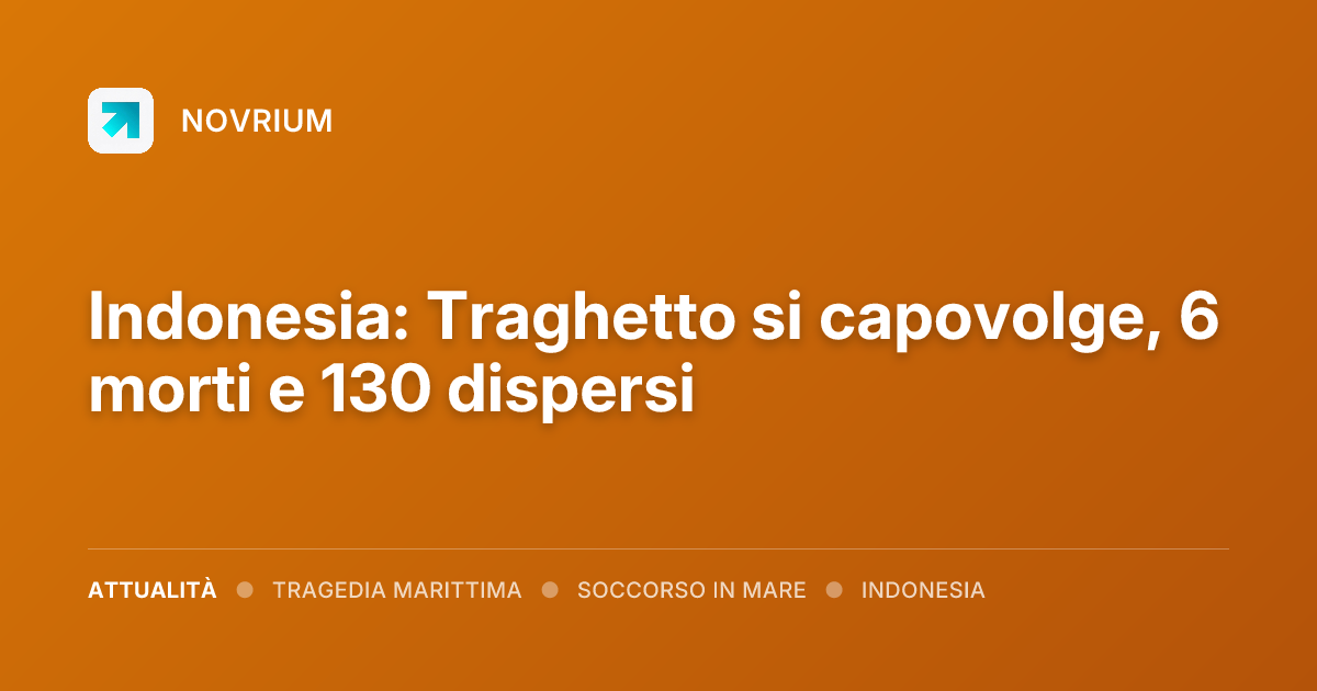Indonesia: Traghetto si capovolge, 6 morti e 130 dispersi