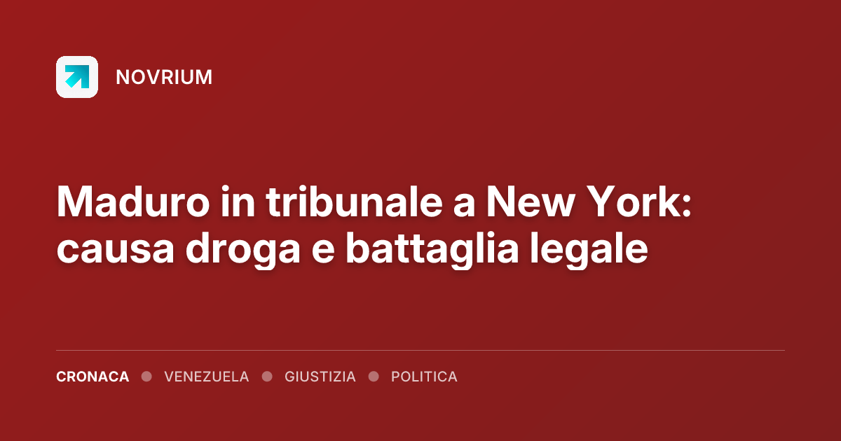 Maduro in tribunale a New York: causa droga e battaglia legale