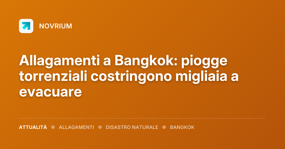 Allagamenti a Bangkok: piogge torrenziali costringono migliaia a evacuare