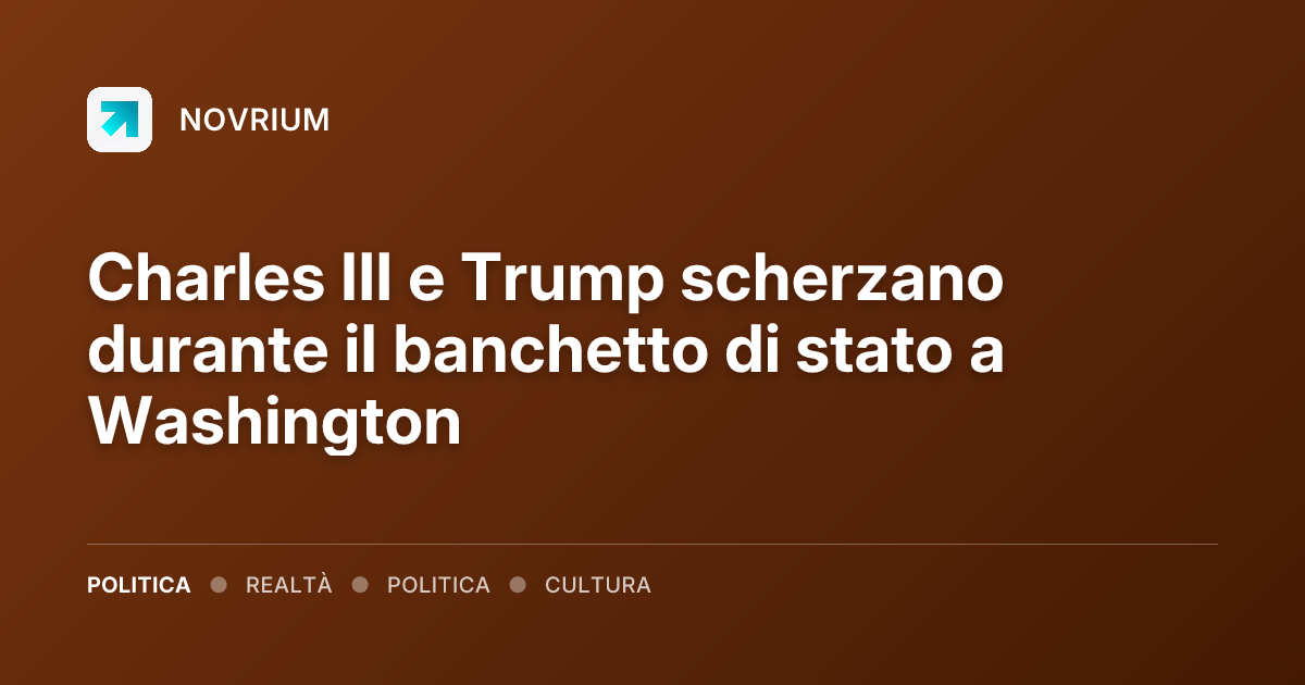 Charles III e Trump scherzano durante il banchetto di stato a Washington
