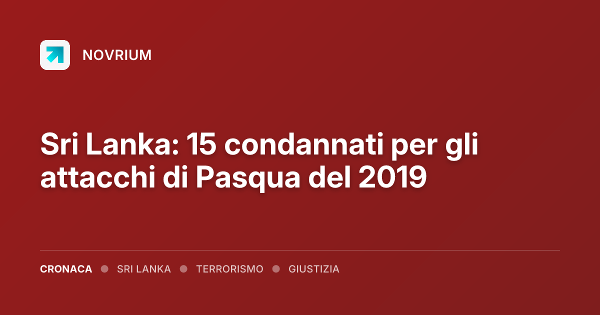 Sri Lanka: 15 condannati per gli attacchi di Pasqua del 2019