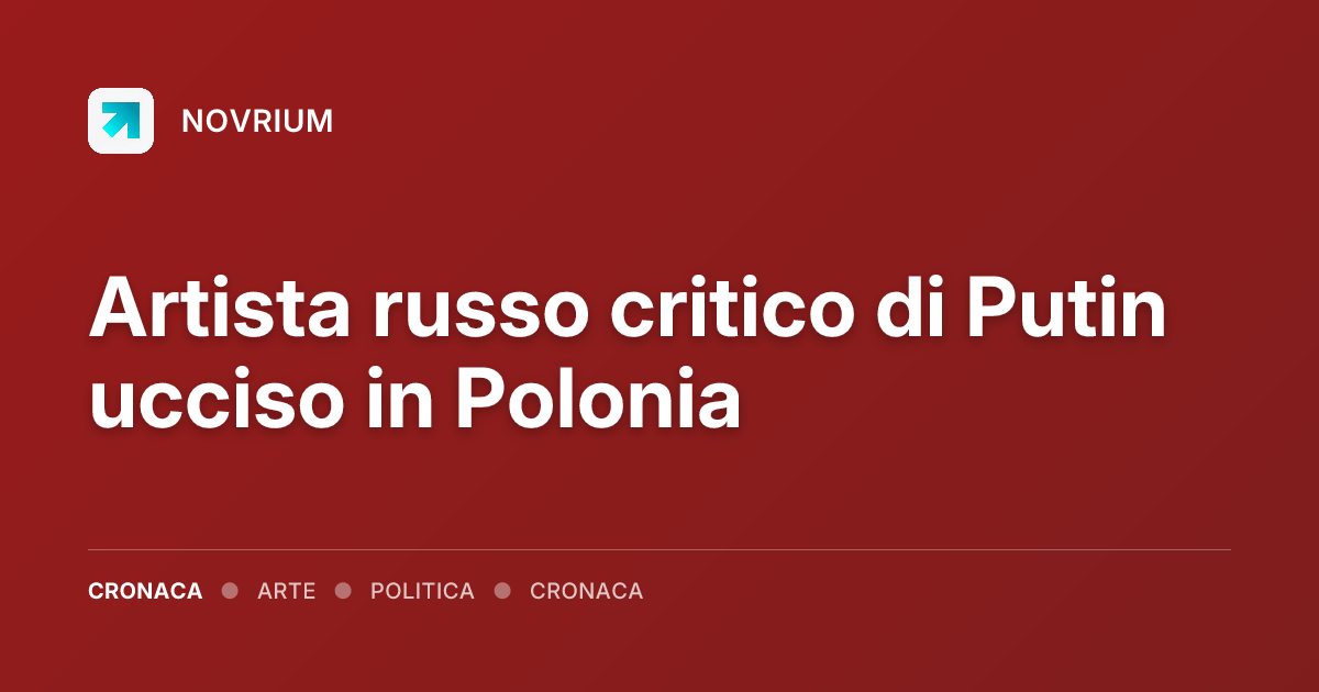 Artista russo critico di Putin ucciso in Polonia