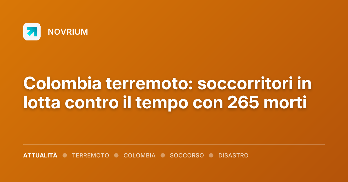 Colombia terremoto: soccorritori in lotta contro il tempo con 265 morti