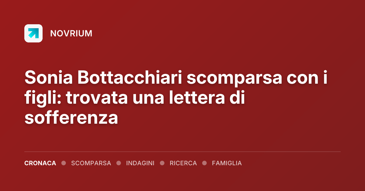 Sonia Bottacchiari scomparsa con i figli: trovata una lettera di sofferenza