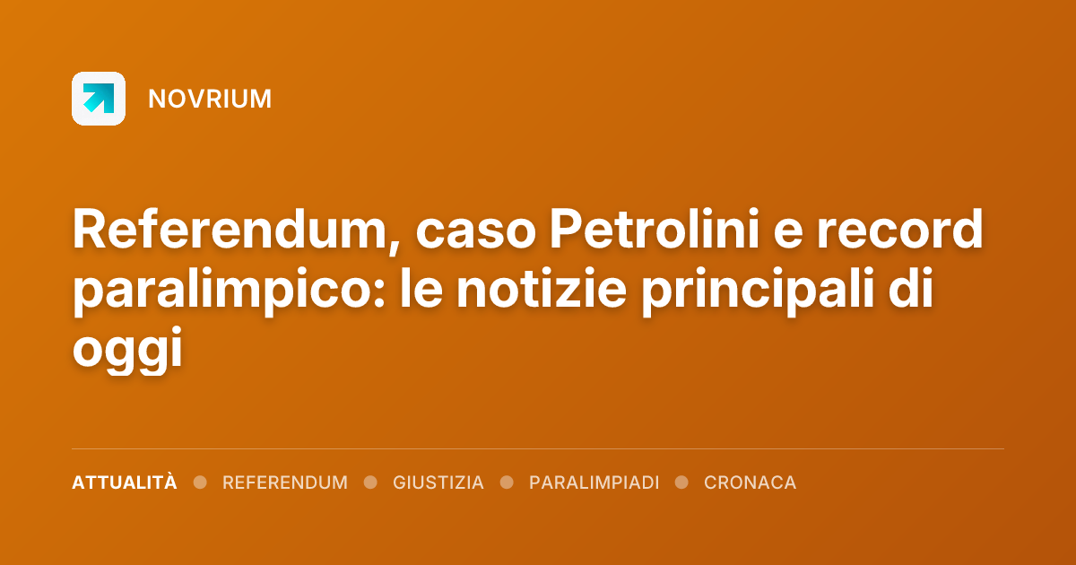 Referendum, caso Petrolini e record paralimpico: le notizie principali di oggi