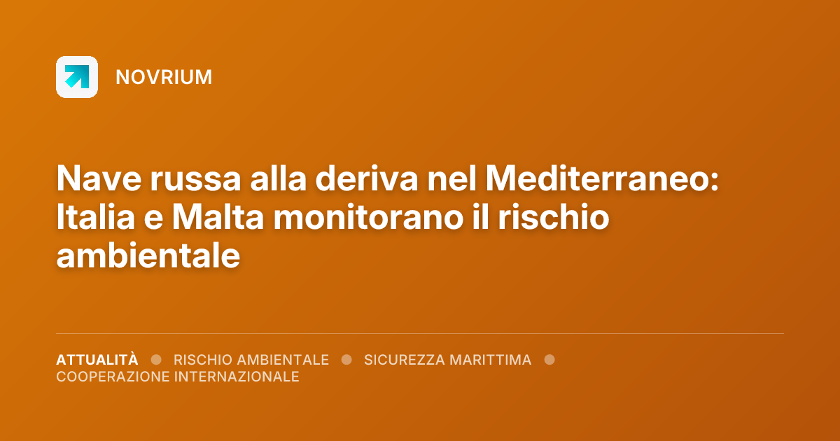 Nave russa alla deriva nel Mediterraneo: Italia e Malta monitorano il rischio ambientale