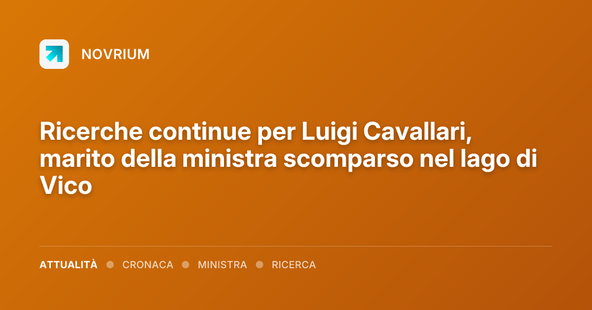 Ricerche continue per Luigi Cavallari, marito della ministra scomparso nel lago di Vico